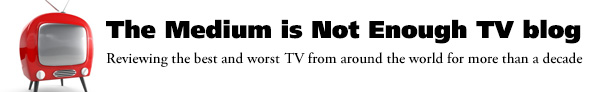 The Medium is Not Enough TV blog The Medium is Not Enough TV blog